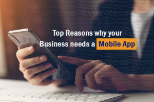 Top Reasons why your Business needs a Mobile App